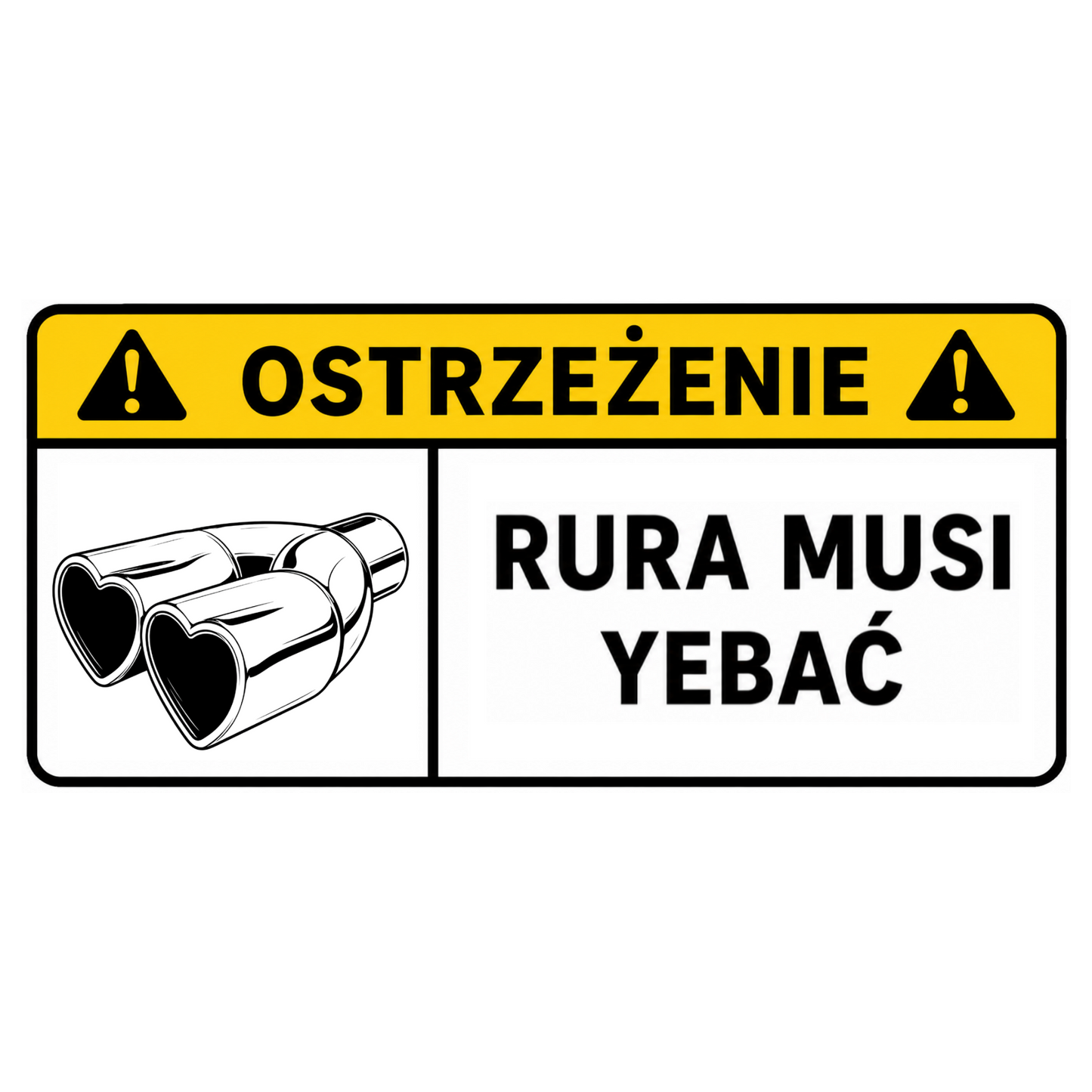 Naklejka OSTRZEŻENIE – RURA MUSI YEBAĆ