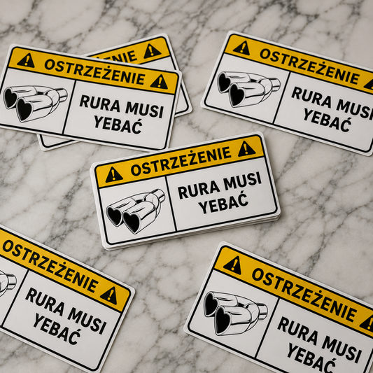 Naklejka OSTRZEŻENIE – RURA MUSI YEBAĆ